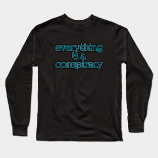 Everything is a conspiracy Long Sleeve T-Shirt